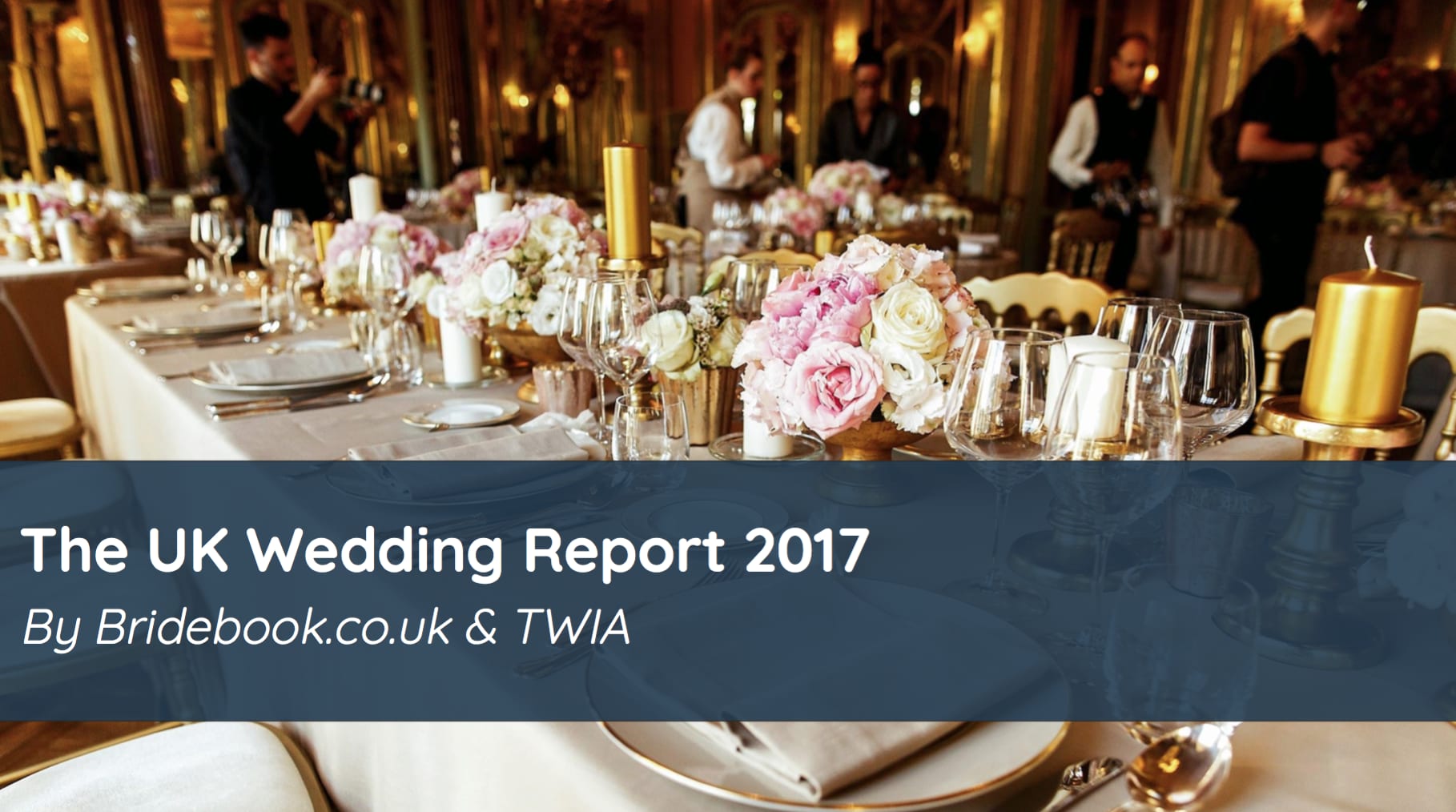 The UK Wedding Report 2017 by Bridebook.co.uk and TWIA